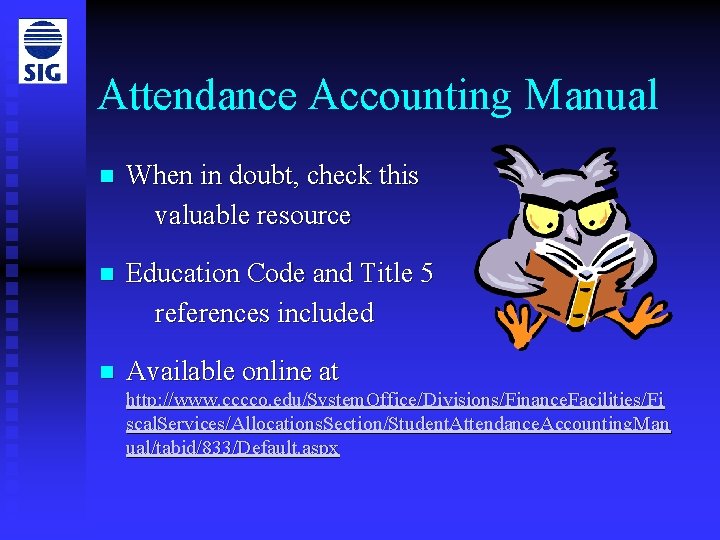 Attendance Accounting Manual n When in doubt, check this valuable resource n Education Code