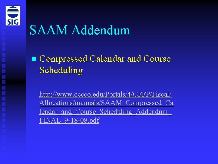 SAAM Addendum n Compressed Calendar and Course Scheduling http: //www. cccco. edu/Portals/4/CFFP/Fiscal/ Allocations/manuals/SAAM_Compressed_Ca lendar_and_Course_Scheduling_Addendum_