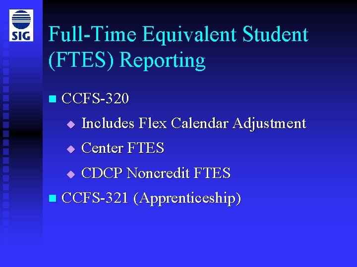 Full-Time Equivalent Student (FTES) Reporting n n CCFS-320 u Includes Flex Calendar Adjustment u