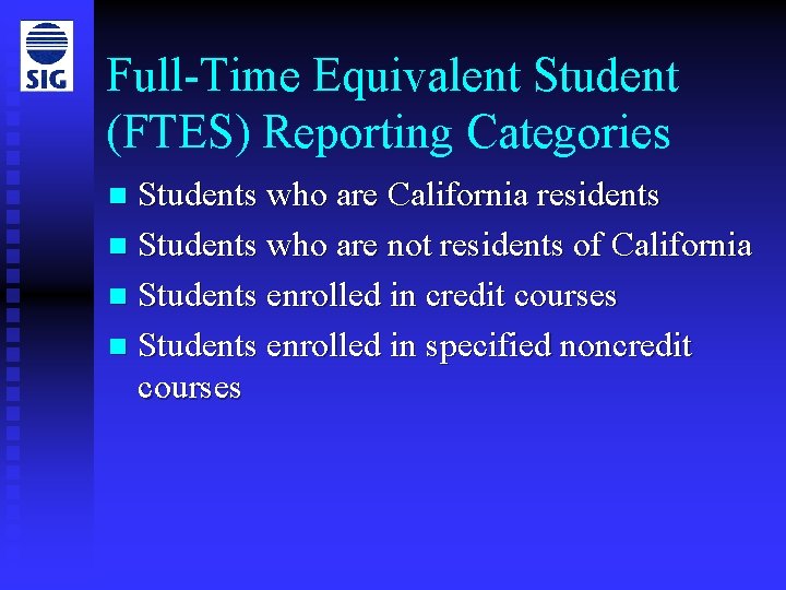 Full-Time Equivalent Student (FTES) Reporting Categories Students who are California residents n Students who