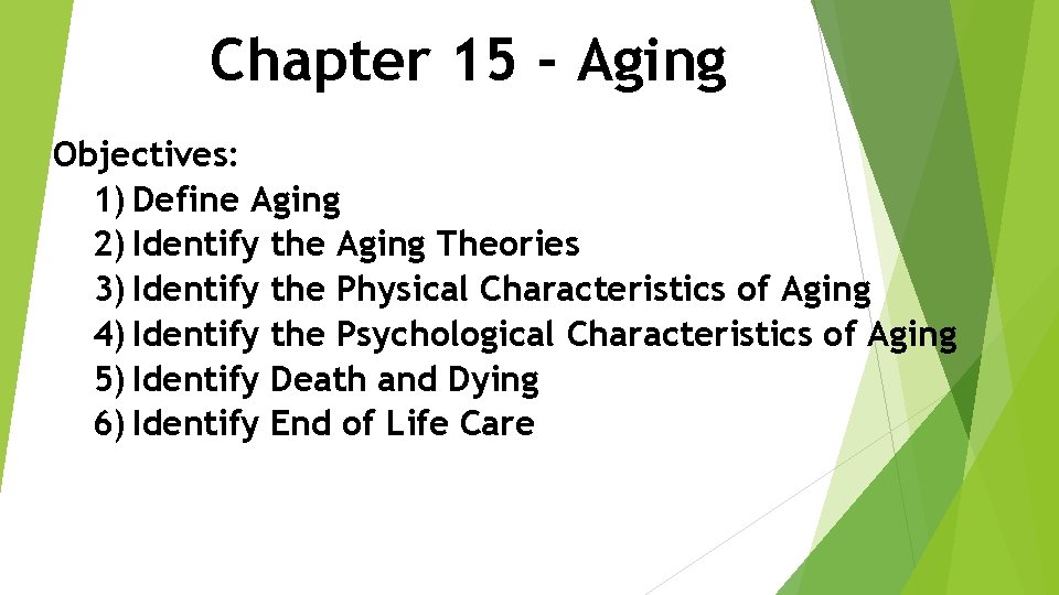 Chapter 15 - Aging Objectives: 1) Define Aging 2) Identify the Aging Theories 3)