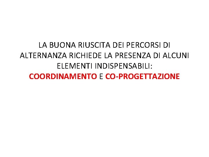 LA BUONA RIUSCITA DEI PERCORSI DI ALTERNANZA RICHIEDE LA PRESENZA DI ALCUNI ELEMENTI INDISPENSABILI: