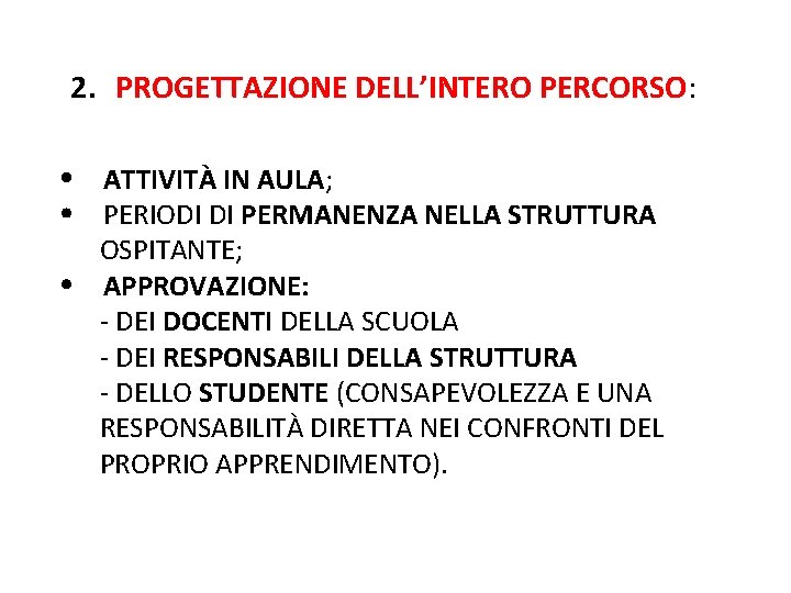 2. PROGETTAZIONE DELL’INTERO PERCORSO: ATTIVITÀ IN AULA; PERIODI DI PERMANENZA NELLA STRUTTURA OSPITANTE; APPROVAZIONE: