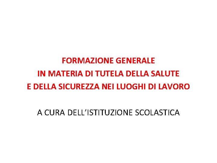 FORMAZIONE GENERALE IN MATERIA DI TUTELA DELLA SALUTE E DELLA SICUREZZA NEI LUOGHI DI