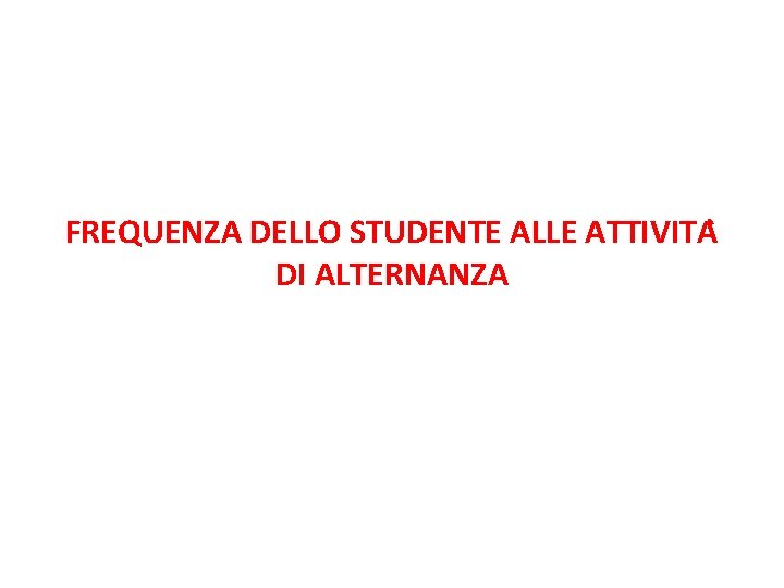 FREQUENZA DELLO STUDENTE ALLE ATTIVITA DI ALTERNANZA 