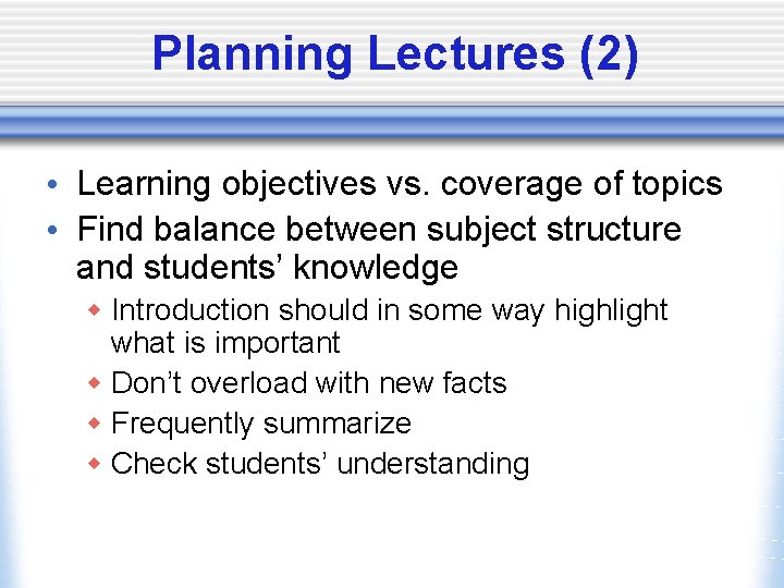 Planning Lectures (2) • Learning objectives vs. coverage of topics • Find balance between