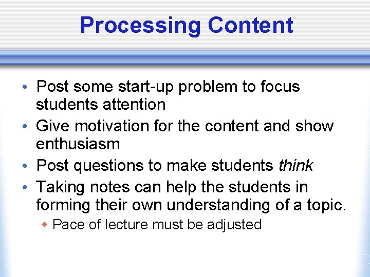 Processing Content • Post some start-up problem to focus students attention • Give motivation