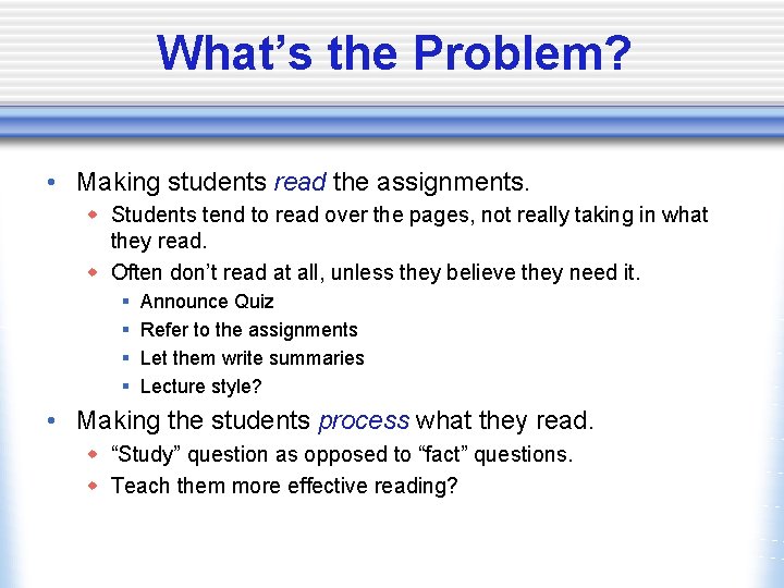 What’s the Problem? • Making students read the assignments. w Students tend to read