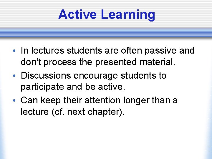 Active Learning • In lectures students are often passive and don’t process the presented