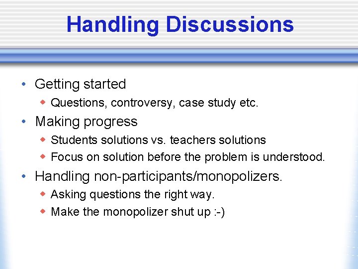 Handling Discussions • Getting started w Questions, controversy, case study etc. • Making progress
