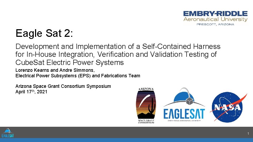 Eagle Sat 2: Development and Implementation of a Self-Contained Harness for In-House Integration, Verification Eagle Sat 2: Development and Implementation of a Self-Contained Harness for In-House Integration, Verification