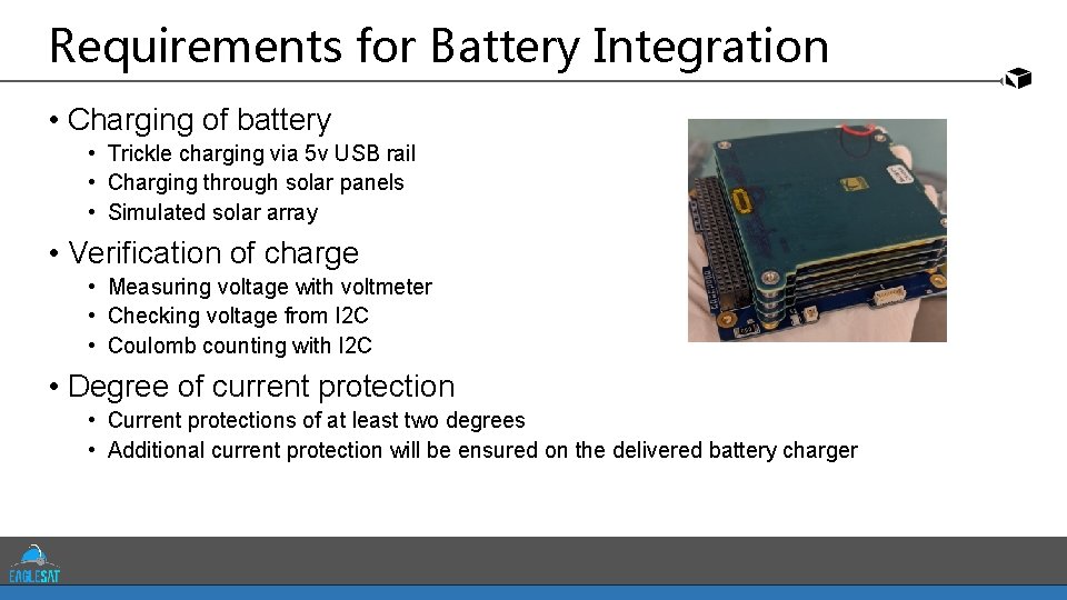 Requirements for Battery Integration • Charging of battery • Trickle charging via 5 v Requirements for Battery Integration • Charging of battery • Trickle charging via 5 v