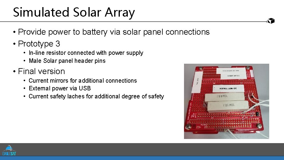 Simulated Solar Array • Provide power to battery via solar panel connections • Prototype Simulated Solar Array • Provide power to battery via solar panel connections • Prototype