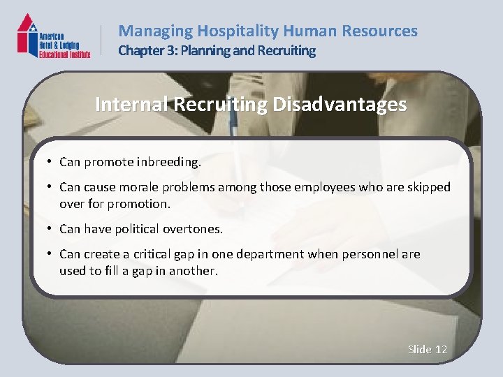 Managing Hospitality Human Resources Chapter 3: Planning and Recruiting Internal Recruiting Disadvantages • Can