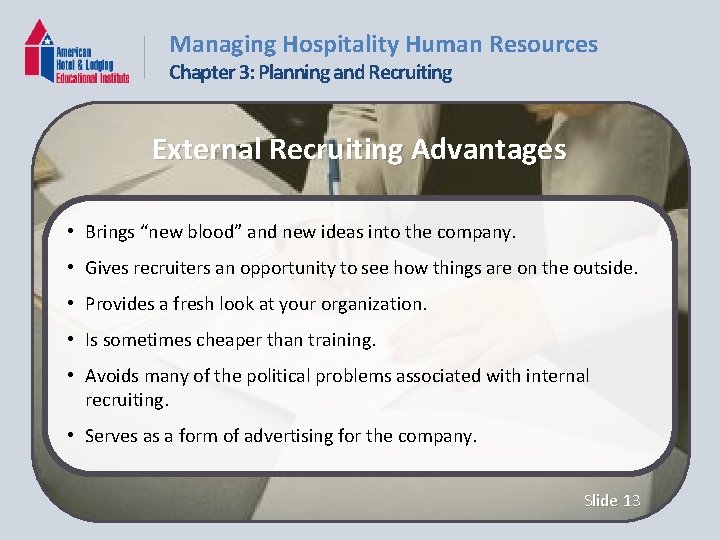 Managing Hospitality Human Resources Chapter 3: Planning and Recruiting External Recruiting Advantages • Brings