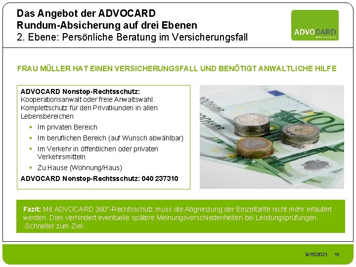 Das Angebot der ADVOCARD Rundum-Absicherung auf drei Ebenen 2. Ebene: Persönliche Beratung im Versicherungsfall