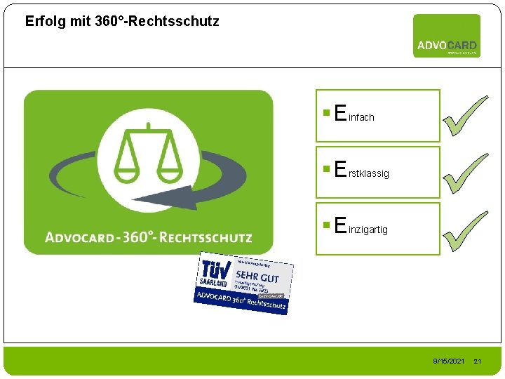 Erfolg mit 360°-Rechtsschutz § Einfach § Erstklassig § Einzigartig 9/15/2021 21 
