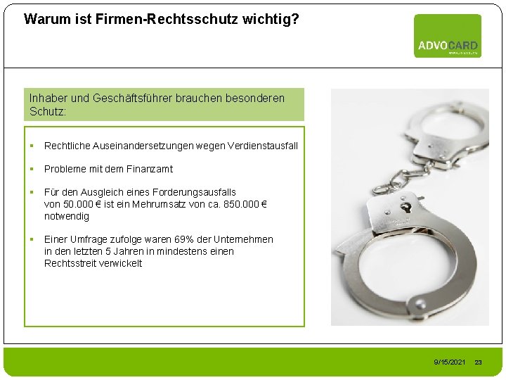 Warum ist Firmen-Rechtsschutz wichtig? Inhaber und Geschäftsführer brauchen besonderen Schutz: § Rechtliche Auseinandersetzungen wegen