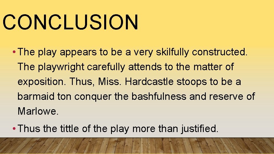 CONCLUSION • The play appears to be a very skilfully constructed. The playwright carefully