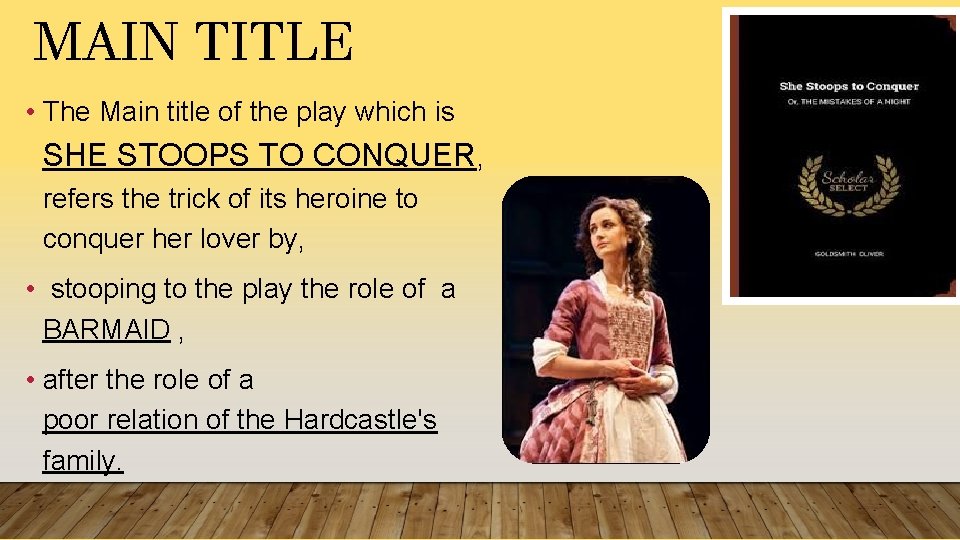 MAIN TITLE • The Main title of the play which is SHE STOOPS TO