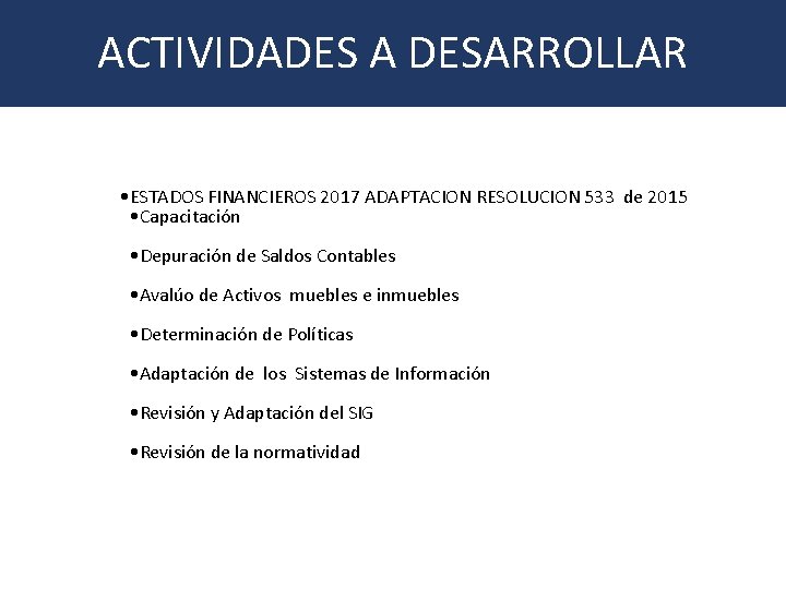 ACTIVIDADES A DESARROLLAR • ESTADOS FINANCIEROS 2017 ADAPTACION RESOLUCION 533 de 2015 • Capacitación