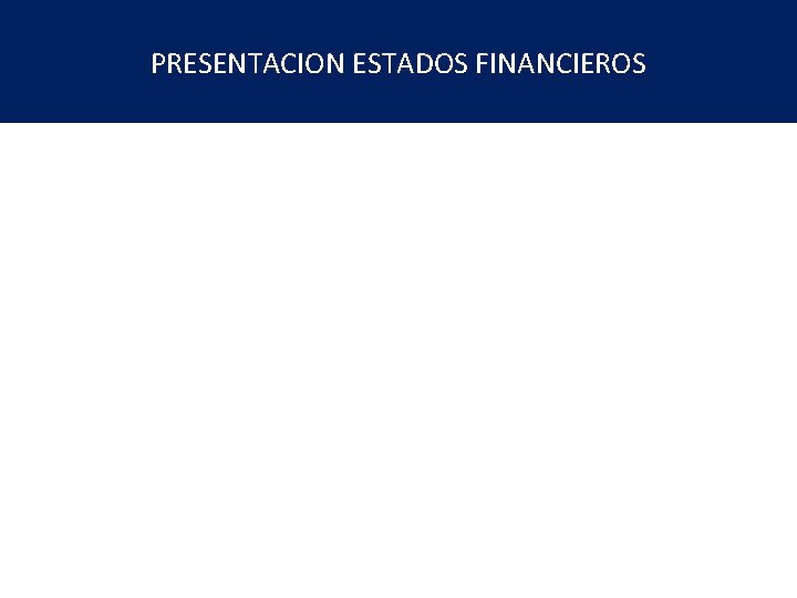 PRESENTACION ESTADOS FINANCIEROS Reporte en el periodo contable de los Estados Financieros Preparación de