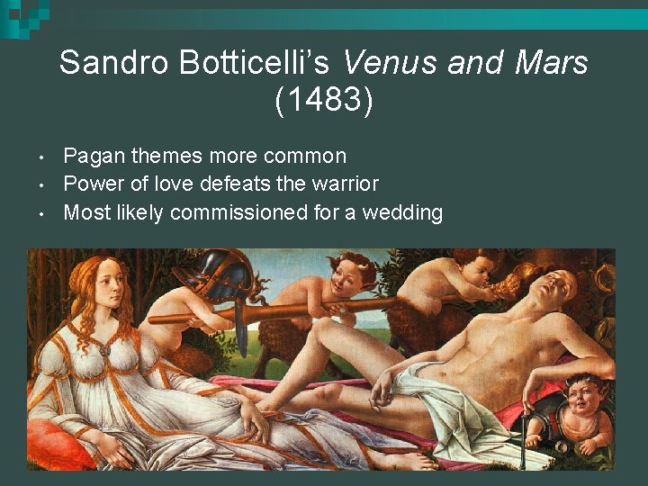 Sandro Botticelli’s Venus and Mars (1483) • • • Pagan themes more common Power