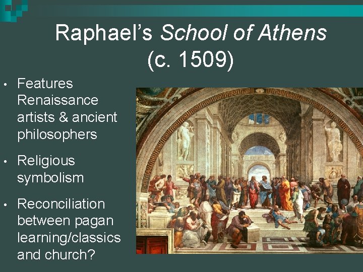 Raphael’s School of Athens (c. 1509) • Features Renaissance artists & ancient philosophers •