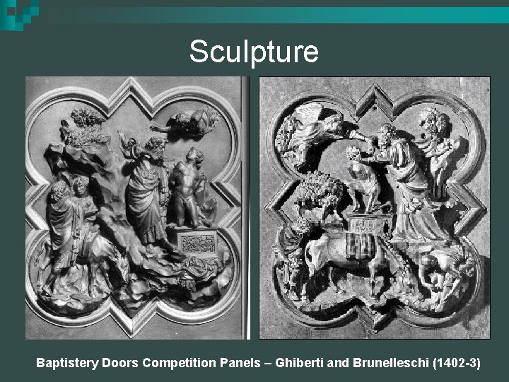 Sculpture Baptistery Doors Competition Panels – Ghiberti and Brunelleschi (1402 -3) 