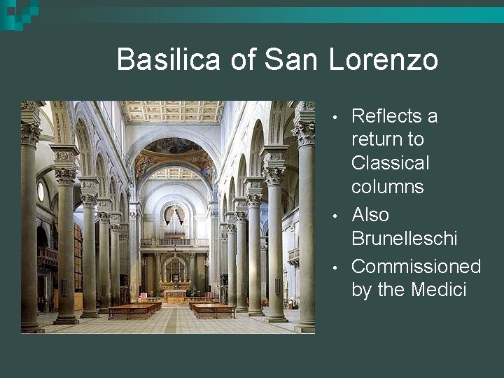 Basilica of San Lorenzo • • • Reflects a return to Classical columns Also