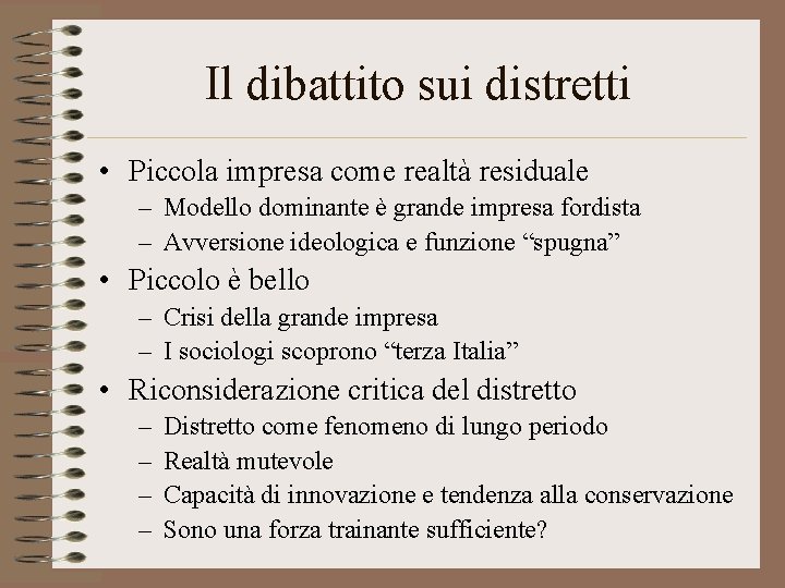 Il dibattito sui distretti • Piccola impresa come realtà residuale – Modello dominante è