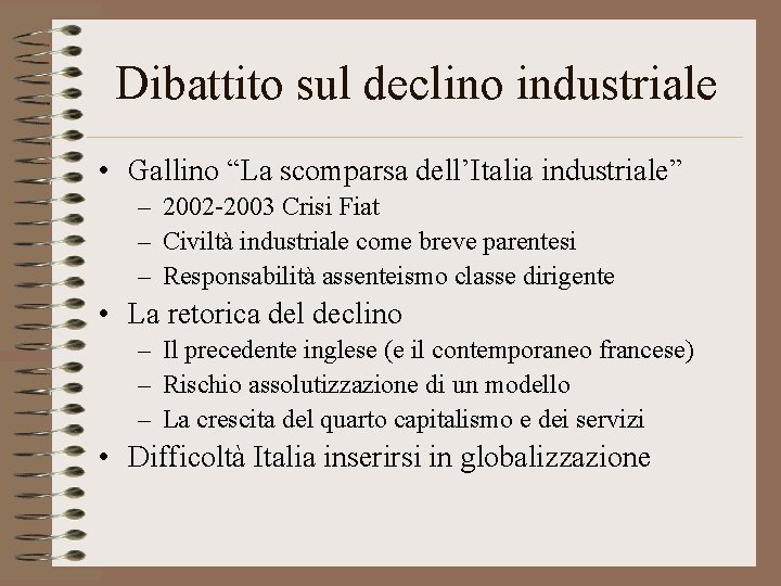 Dibattito sul declino industriale • Gallino “La scomparsa dell’Italia industriale” – 2002 -2003 Crisi