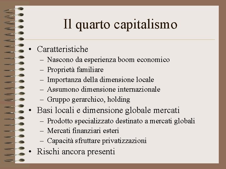Il quarto capitalismo • Caratteristiche – – – Nascono da esperienza boom economico Proprietà