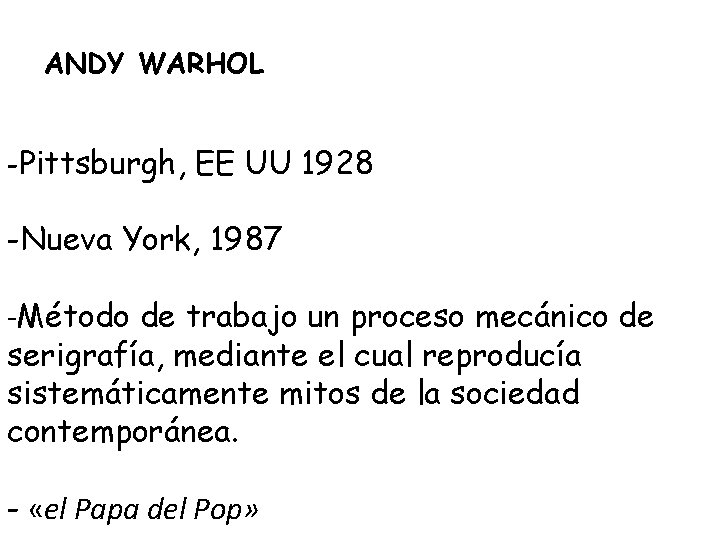 ANDY WARHOL -Pittsburgh, EE UU 1928 -Nueva York, 1987 -Método de trabajo un proceso