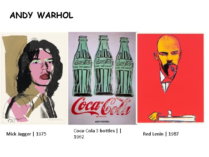 ANDY WARHOL Mick Jagger | 1975 Coca-Cola 3 bottles | | 1962 Red Lenin