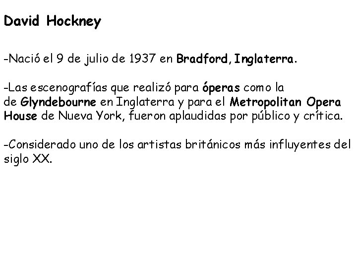 David Hockney -Nació el 9 de julio de 1937 en Bradford, Inglaterra. -Las escenografías