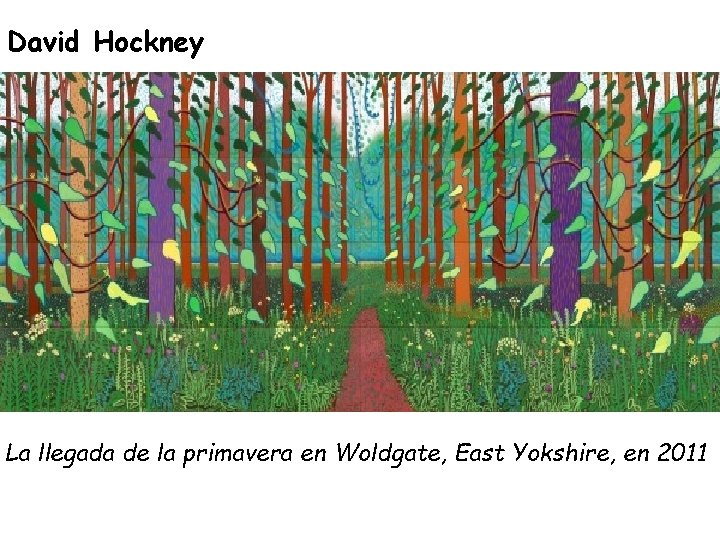 David Hockney La llegada de la primavera en Woldgate, East Yokshire, en 2011 