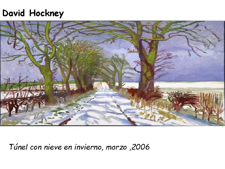 David Hockney Túnel con nieve en invierno, marzo , 2006 