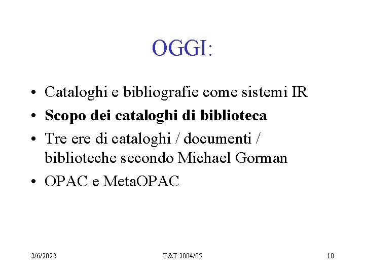 OGGI: • Cataloghi e bibliografie come sistemi IR • Scopo dei cataloghi di biblioteca