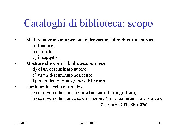 Cataloghi di biblioteca: scopo • • • Mettere in grado una persona di trovare