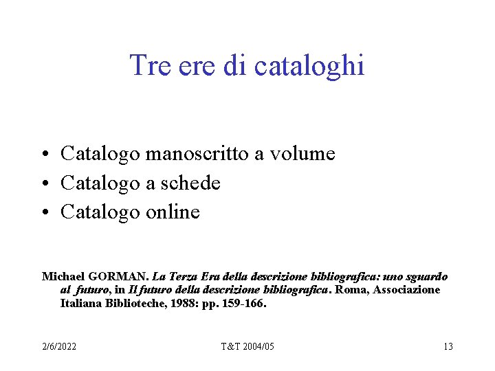 Tre ere di cataloghi • Catalogo manoscritto a volume • Catalogo a schede •