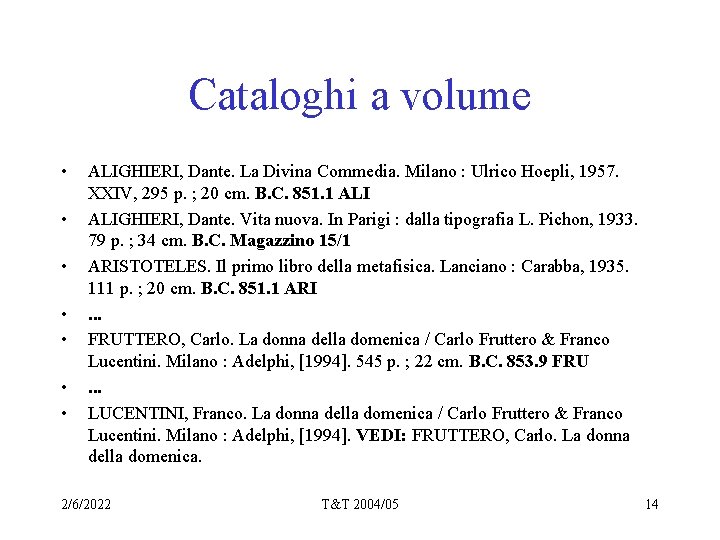 Cataloghi a volume • • ALIGHIERI, Dante. La Divina Commedia. Milano : Ulrico Hoepli,