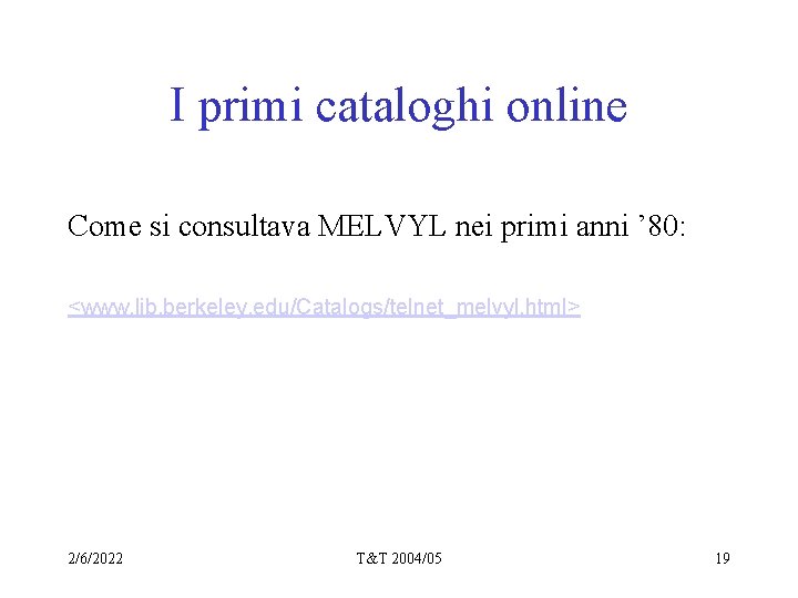 I primi cataloghi online Come si consultava MELVYL nei primi anni ’ 80: <www.