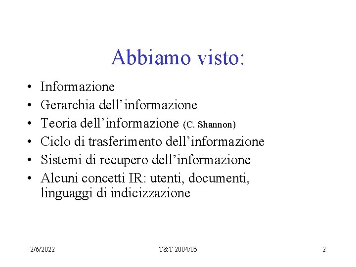 Abbiamo visto: • • • Informazione Gerarchia dell’informazione Teoria dell’informazione (C. Shannon) Ciclo di