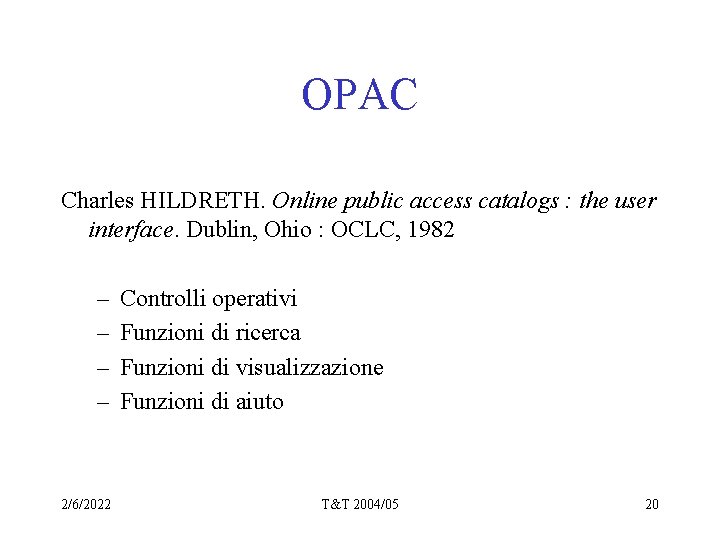 OPAC Charles HILDRETH. Online public access catalogs : the user interface. Dublin, Ohio :