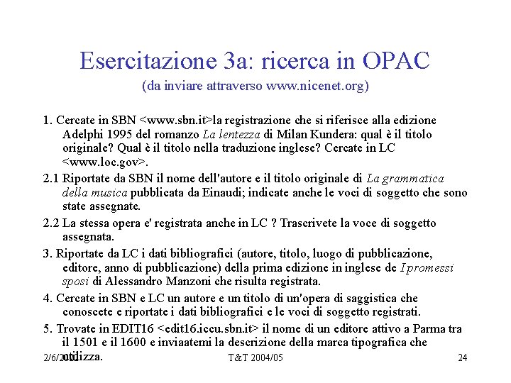 Esercitazione 3 a: ricerca in OPAC (da inviare attraverso www. nicenet. org) 1. Cercate