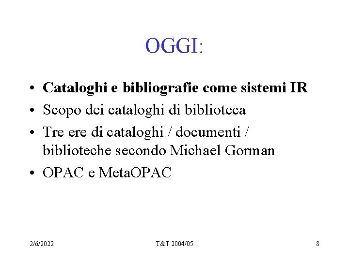 OGGI: • Cataloghi e bibliografie come sistemi IR • Scopo dei cataloghi di biblioteca