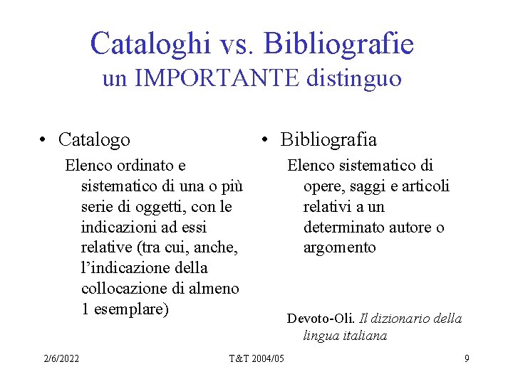 Cataloghi vs. Bibliografie un IMPORTANTE distinguo • Catalogo • Bibliografia Elenco ordinato e sistematico