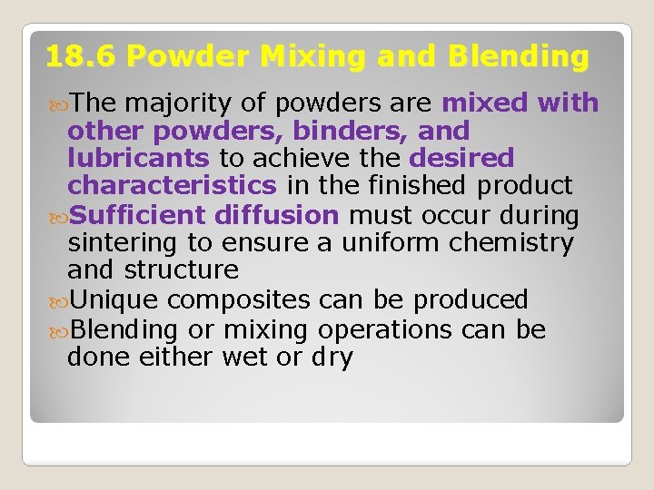 18. 6 Powder Mixing and Blending The majority of powders are mixed with other