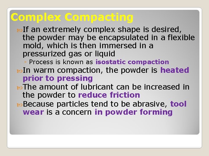 Complex Compacting If an extremely complex shape is desired, the powder may be encapsulated